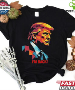 I’m Back! , President Donald Trump Tee Shirt