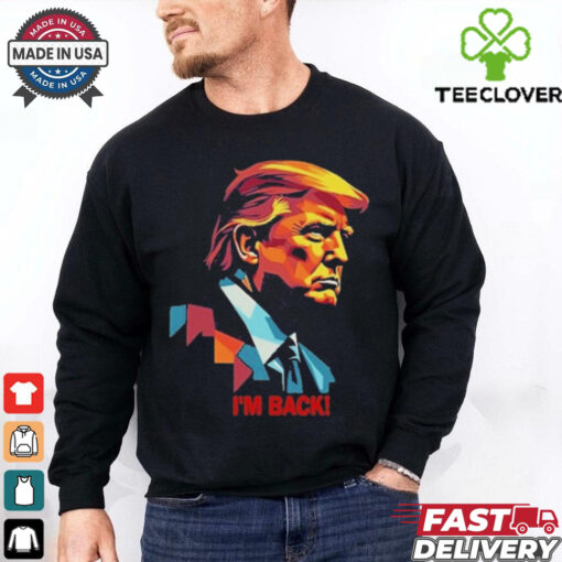 I’m Back! , President Donald Trump Tee Shirt