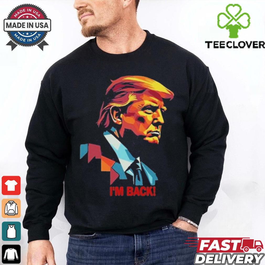 I’m Back! , President Donald Trump Tee Shirt I’m Back! , President Donald Trump Tee Shirt