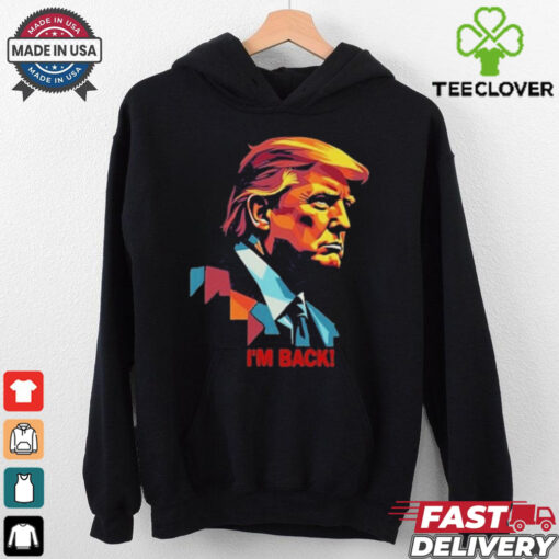 I’m Back! , President Donald Trump Tee Shirt
