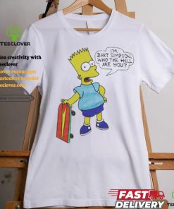 I’m Bart Simpson What The Hell Are You T Shirt