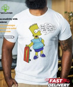 I’m Bart Simpson What The Hell Are You T Shirt