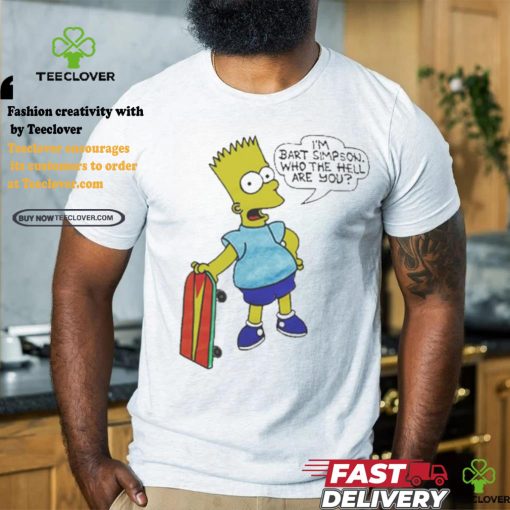 I’m Bart Simpson What The Hell Are You T Shirt