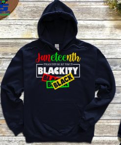 Im Black Every Day But Today Im Blackity Black Juneteenth shirt