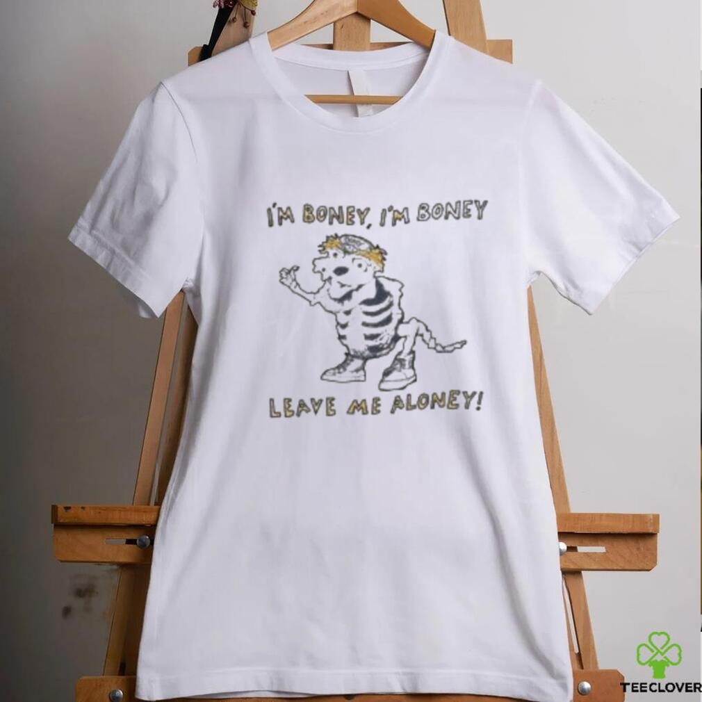 I’m Boney I’m Boney Leave Me Aloney Shirt I’m Boney I’m Boney Leave Me Aloney Shirt