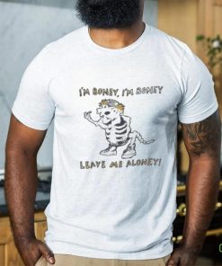 I’m Boney I’m Boney Leave Me Aloney Shirt 3 I’m Boney I’m Boney Leave Me Aloney Shirt