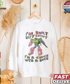 I’m Built Different I’m A Chick With A Dich T shirt