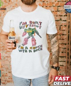 I’m Built Different I’m A Chick With A Dich T shirt