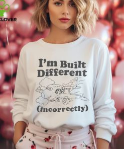 I'm Built Different Incorrectly Boeing 737 Shirt