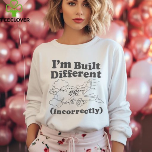 I’m Built Different Incorrectly Boeing 737 Shirt