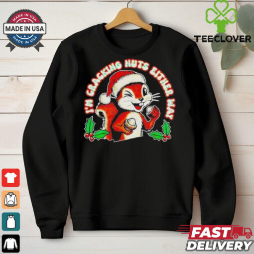 I’m Cracking Nuts Either Way Squirrel Xmas Shirt