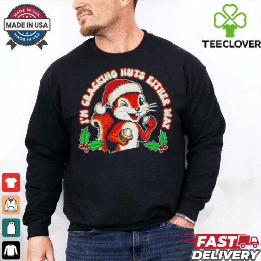 I’m Cracking Nuts Either Way Squirrel Xmas Shirt