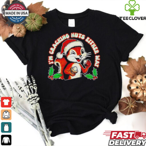 I’m Cracking Nuts Either Way Squirrel Xmas Shirt