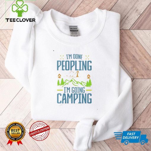 I’m Done Peopling I’m Going Camping Shirt