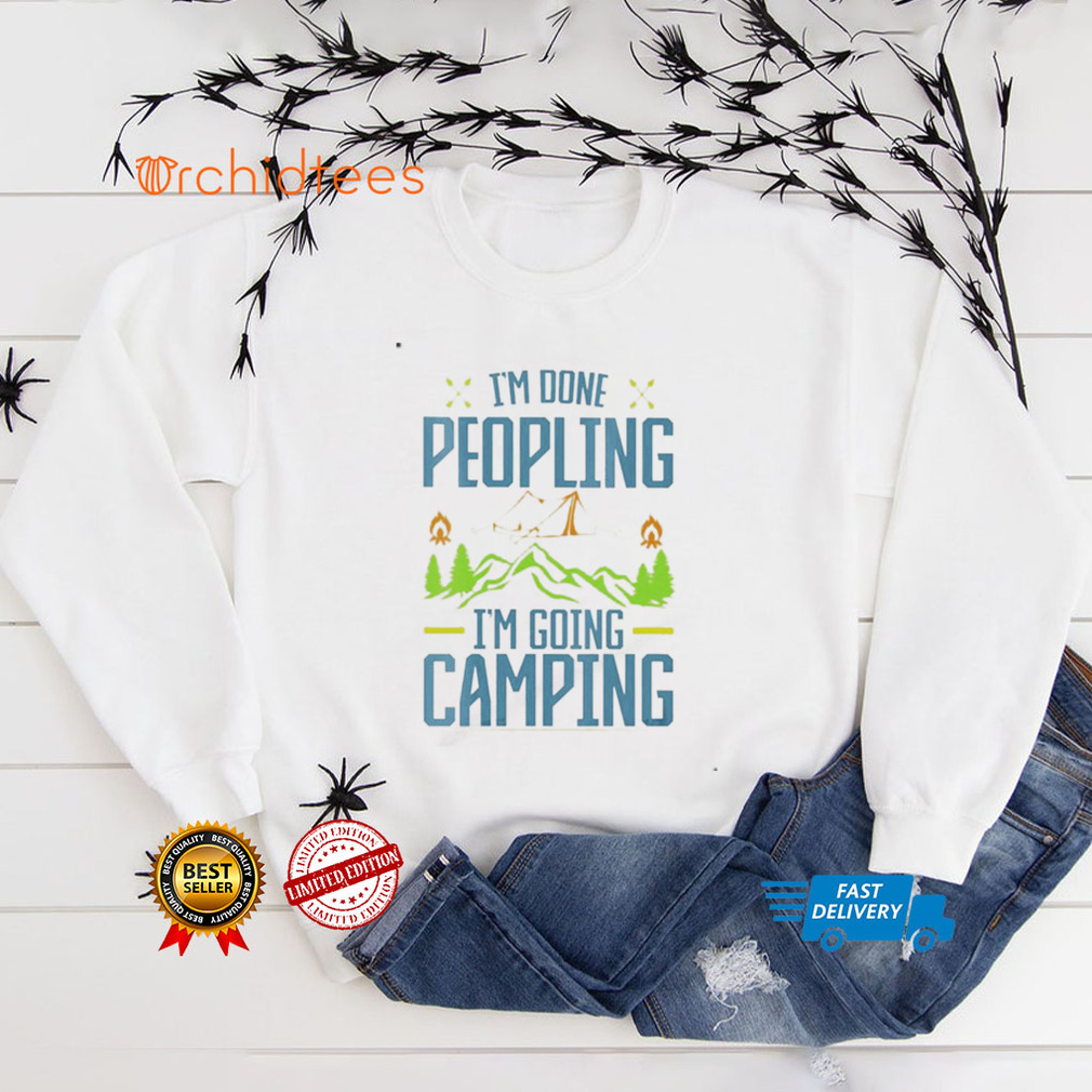I’m Done Peopling I’m Going Camping Shirt