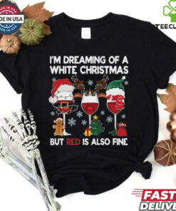 I'm Dreaming Of A White Christmas But Red Is Also Fine Shirt