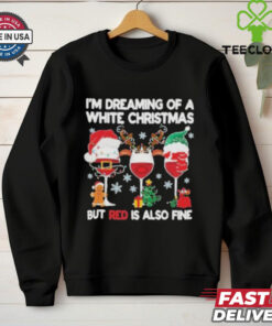 I’m Dreaming Of A White Christmas But Red Is Also Fine Shirt
