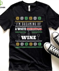 I’m Dreaming Of A White Wine Christmas Ugly Shirt