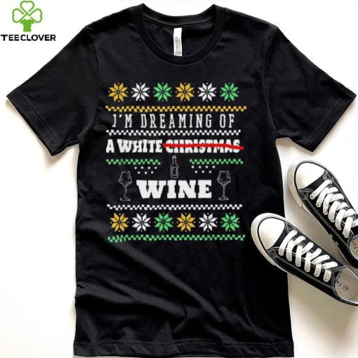 I’m Dreaming Of A White Wine Christmas Ugly Shirt