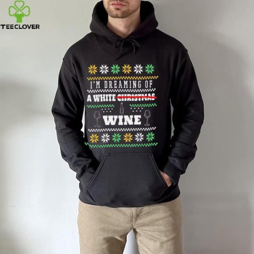 I’m Dreaming Of A White Wine Christmas Ugly Shirt