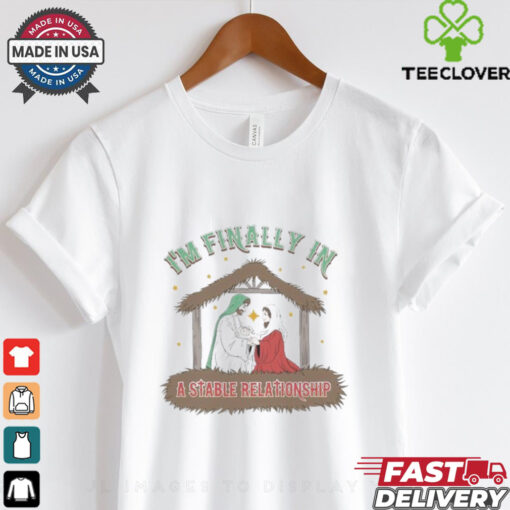 I’m Finally In A Stable Relationship Christmas 2024 T Shirts