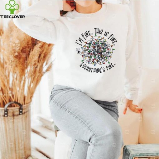 I’m Fine. This Is Fine. Everything Is Fine Christmas Light T shirt