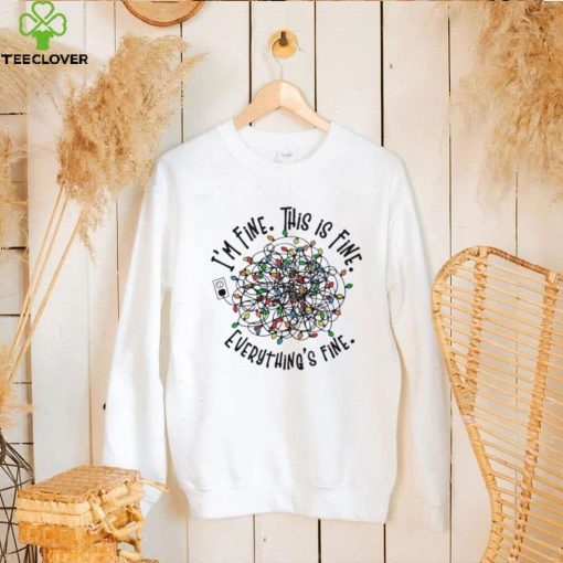 I’m Fine. This Is Fine. Everything Is Fine Christmas Light T shirt