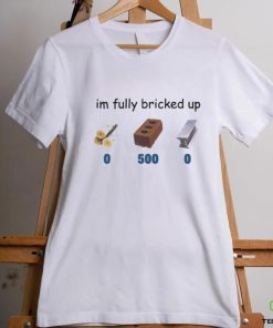 Im Fully Bricked Up T Shirt