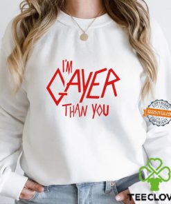 I’m Gayer Than You Shirt