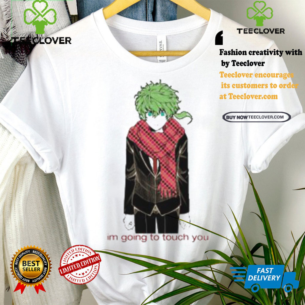Im Going To Touch You Midori Shirt Im Going To Touch You Midori Shirt