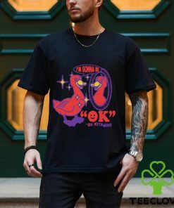 I'm Gonna Be OK On Ketamine by Renaissance Man Shirt