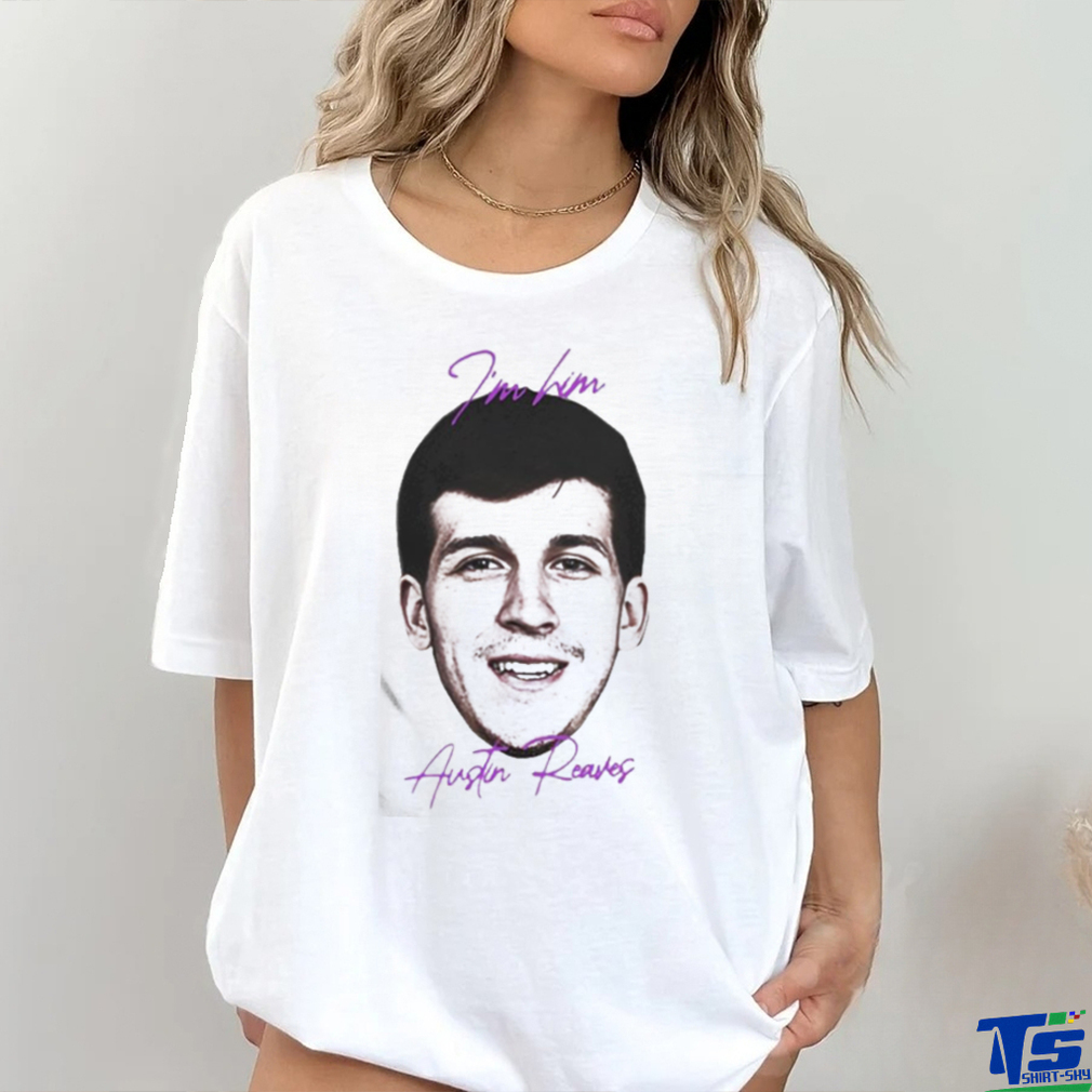 I’m Him Austin Reaves You Ain’t Shit Shirt I’m Him Austin Reaves You Ain’t Shit Shirt