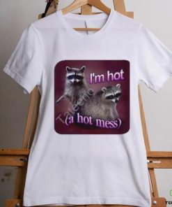 I'm Hot A Hot Mess Raccoon Tee Shirt Snazzy Seagull shirt