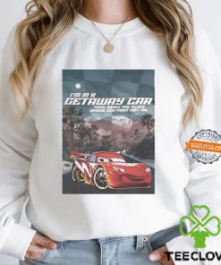 I’m In A Getaway Car Think About The Place Where You First Met Me Shirt