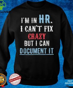 I'm In HR I Can't Fix Crazy But I Can Document It Vintage T Shirt