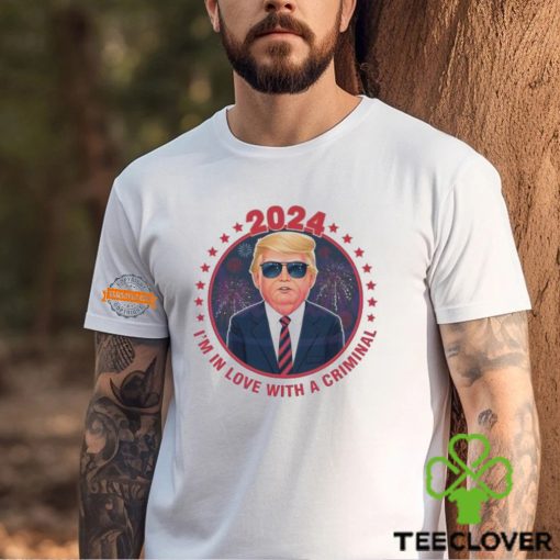 Im In Love With A Criminal Trump Election Shirt