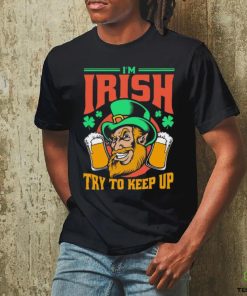 I’m Irish Try To Keep Up T hoodie, sweater, longsleeve, shirt v-neck, t-shirt