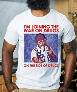 I’m Joining The War On Drugs On The Side Of The Drugs shirt