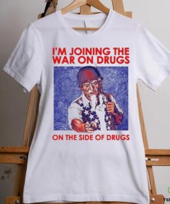 I’m Joining The War On Drugs On The Side Of The Drugs shirt