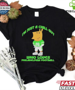 I’m Just A Chill Guy Who Loves Philadelphia Football T shirts