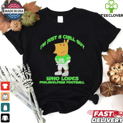 I’m Just A Chill Guy Who Loves Philadelphia Football T shirts