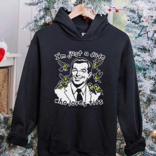 I’m Just A Dude Who Loves Tits T Shirt