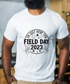 I’m Just Here For Field Day 2023 Teacher Shirt