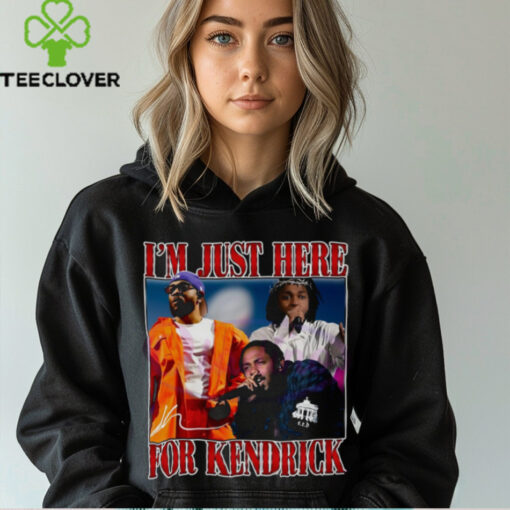 Im Just Here For Kendrick Super Bowl 2025 Halftime Show Shirt
