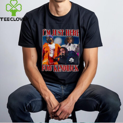 Im Just Here For Kendrick Super Bowl 2025 Halftime Show Shirt