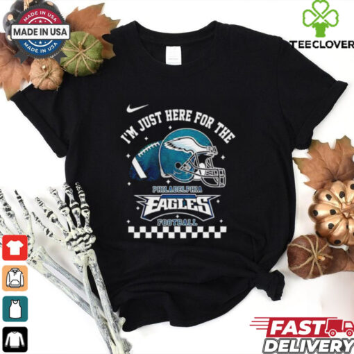 I’m Just Here For The Philadelphia Eagles Football shirt
