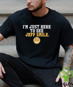 I'm Just Here To See Jeff Smile t hoodie, sweater, longsleeve, shirt v-neck, t-shirt