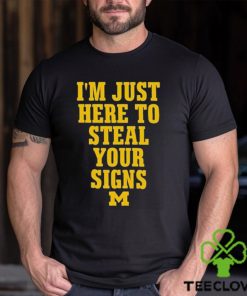 I’m Just Here To Steal Your Signs Michigan Shirt