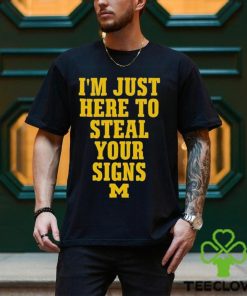 I’m Just Here To Steal Your Signs Michigan Shirt