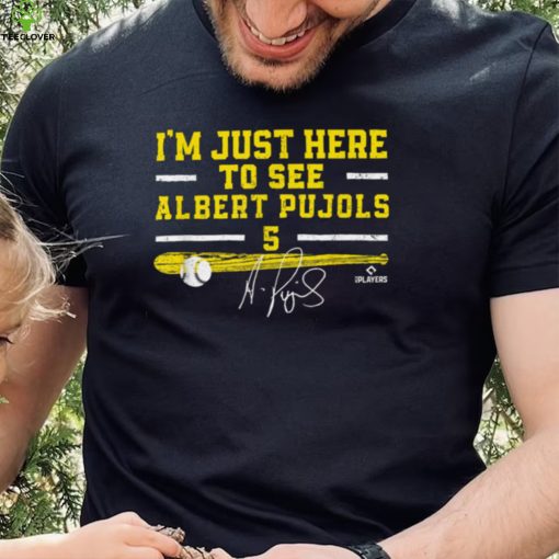 I’m Just Here to See Albert Pujols St Louis MLBPA Albert Pujols T Shirt Signature